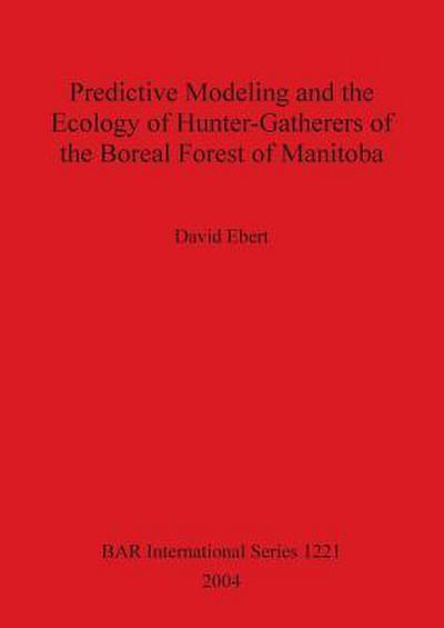 Predictive Modeling and the Ecology of Hunter-Gatherers of the Boreal Forest of Manitoba