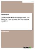 Selbstanzeige bei Steuerhinterziehung. Eine kritische Untersuchung der Neuregelung seit 2015