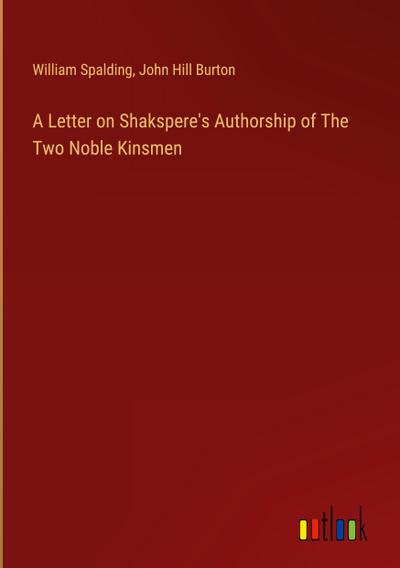 A Letter on Shakspere’s Authorship of The Two Noble Kinsmen