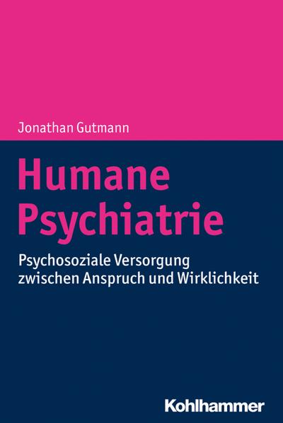 Humane Psychiatrie: Psychosoziale Versorgung zwischen Anspruch und Wirklichkeit