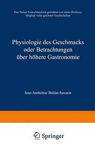 Physiologie des Geschmacks oder Betrachtungen über höhere Gastronomie