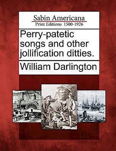 Perry-Patetic Songs and Other Jollification Ditties.