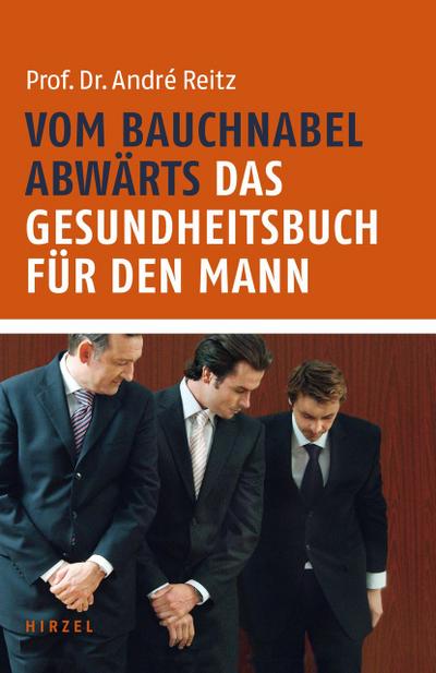 Vom Bauchnabel abwärts. Das Gesundheitsbuch für den Mann