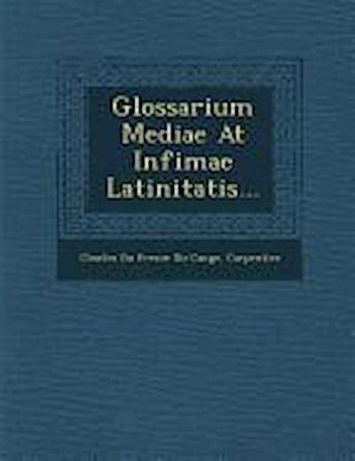 Glossarium Mediae at Infimae Latinitatis...