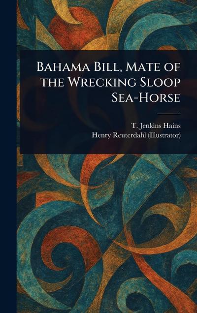 Bahama Bill, Mate of the Wrecking Sloop Sea-Horse