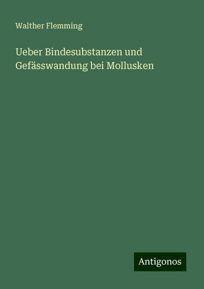 Flemming, W: Ueber Bindesubstanzen und Gefässwandung bei Mol