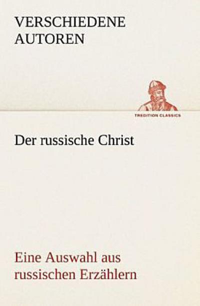 Der russische Christ. Eine Auswahl aus russischen Erzählern