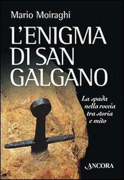 L’ enigma di San Galgano. La spada nella roccia tra storia e mito