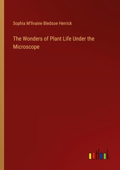 The Wonders of Plant Life Under the Microscope