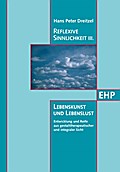Reflexive Sinnlichkeit III: Lebenskunst und Lebenslust. Bd.3