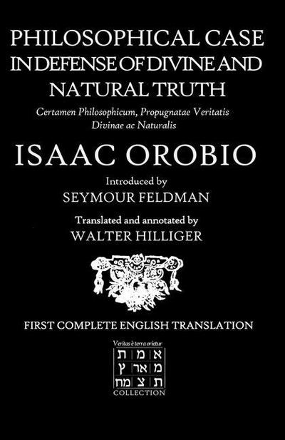 Philosophical Case in Defense of Divine and Natural Truth: Certamen Philosophicum, Propugnatae Veritatis Divinae ac Naturalis