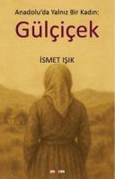 Anadoluda Yalniz Bir Kadin Gülcicek