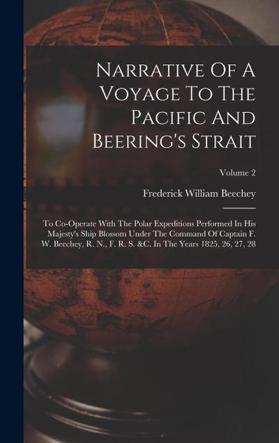 Narrative Of A Voyage To The Pacific And Beering’s Strait: To Co-operate With The Polar Expeditions Performed In His Majesty’s Ship Blossom Under The