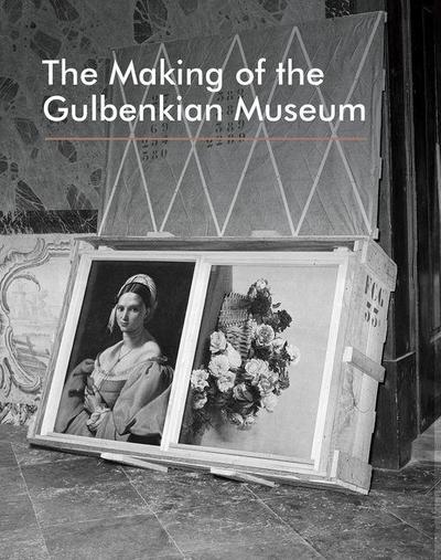 The Making of the Gulbenkian Museum