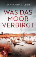 Was das Moor verbirgt | Der spannende Krimi um einen düsteren Cold Case von Eva-Maria Silber | Ebook