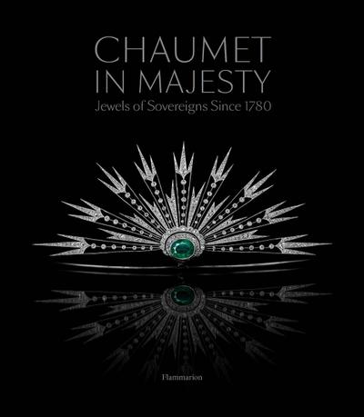 Chaumet in Majesty: Jewels of Sovereigns Since 1780