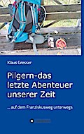 Pilgern - das letzte Abenteuer unserer Zeit