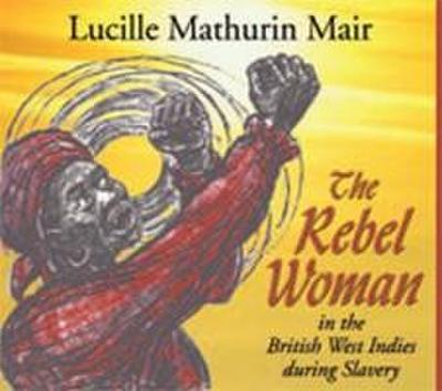 The Rebel Woman in the British West Indies During Slavery