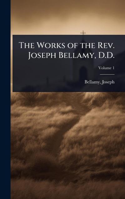 The Works of the Rev. Joseph Bellamy, D.D.