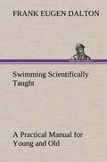 Swimming Scientifically Taught A Practical Manual 