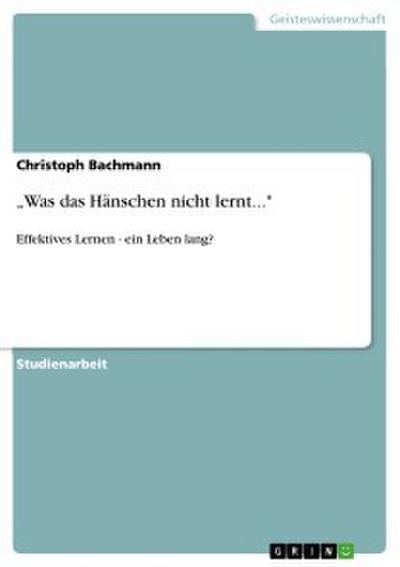 ’Was das Hänschen nicht lernt...’