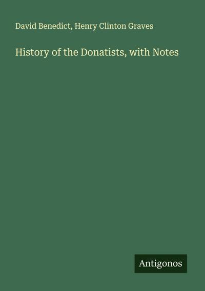 History of the Donatists, with Notes