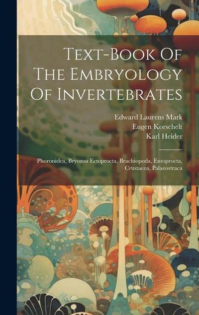 Text-book Of The Embryology Of Invertebrates: Phoronidea, Bryozoa Ectoprocta, Brachiopoda, Entoprocta, Crustacea, Palaeostraca