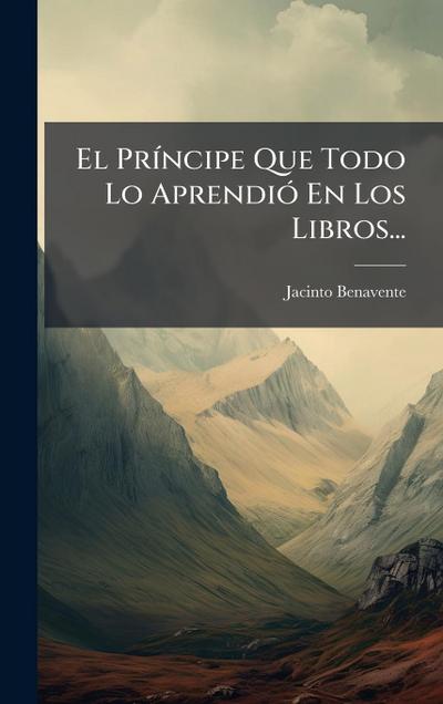 El PrÃ-ncipe Que Todo Lo AprendiÃ3 En Los Libros...
