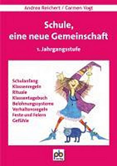 Schule, eine neue Gemeinschaft. 1. Jahrgangsstufe - Andrea Reichert, Carmen Vogt