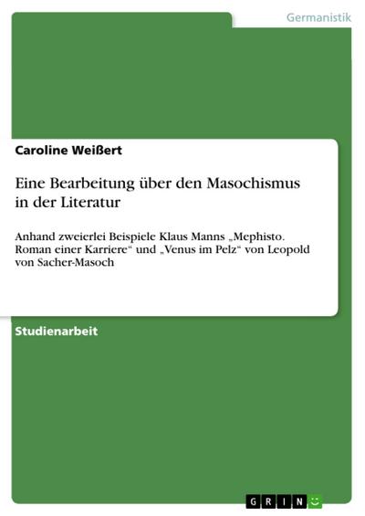 Eine Bearbeitung über den Masochismus in der Literatur - Caroline Weißert