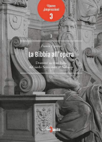 La Bibbia all’opera. Drammi sacri in Italia dal tardo Settecento al Nabucco