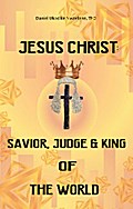 Jesus Christ: Savior, Judge and King of the World