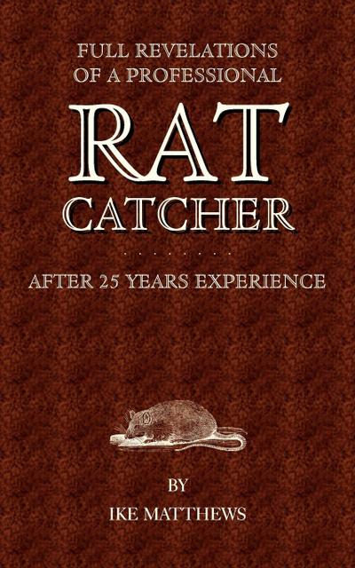 Full Revelations of a Professional Rat-Catcher After 25 Years’ Experience