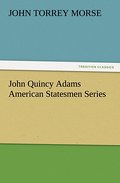 John Quincy Adams American Statesmen Series