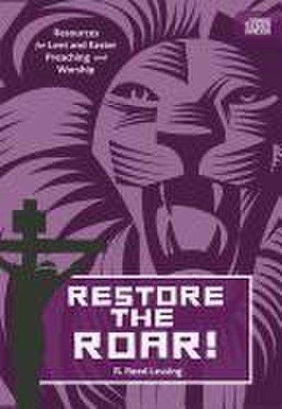 Restore the Roar!: Resources for Lent and Easter Preaching and Worship