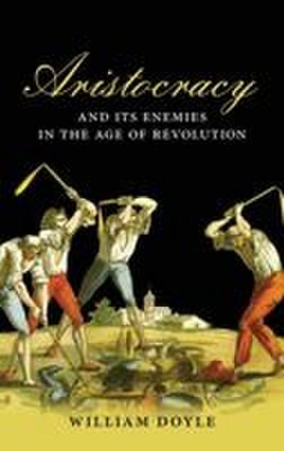Aristocracy and Its Enemies in the Age of Revolution