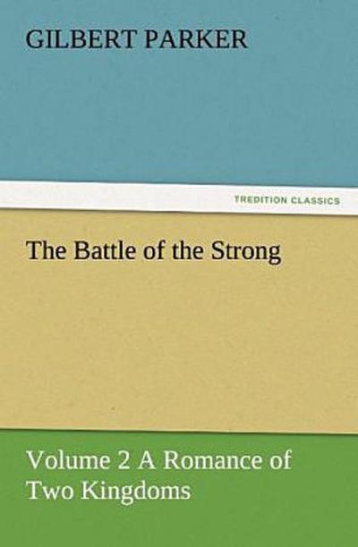 The Battle of the Strong - Volume 2 A Romance of Two Kingdoms