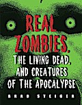 Real Zombies, the Living Dead, and Creatures of the Apocalypse