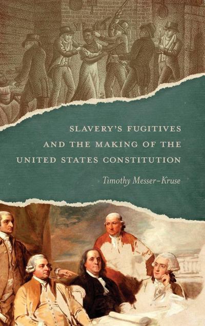 Slavery’s Fugitives and the Making of the United States Constitution