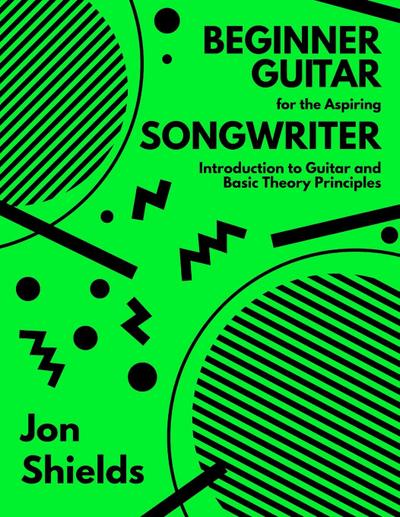 Beginner Guitar for the Aspiring Songwriter