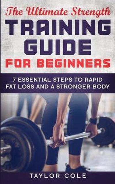The Ultimate Strength Training Guide for Beginners