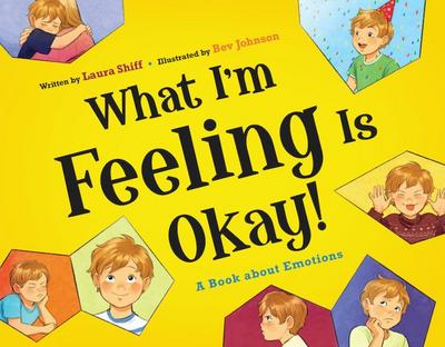 What I’m Feeling Is Okay!: A Book about Emotions
