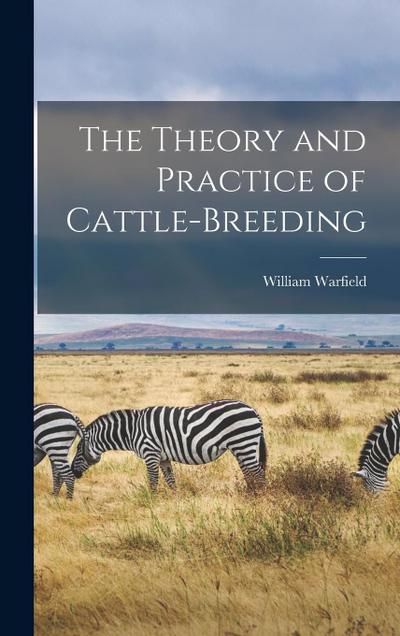 The Theory and Practice of Cattle-Breeding
