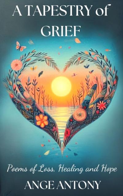 Tapestry of Grief - Poems of Loss, Healing, and Hope