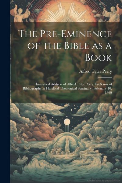 The Pre-eminence of the Bible as a Book