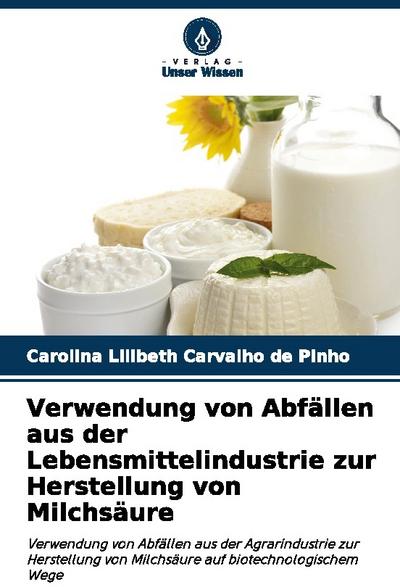 Verwendung von Abfällen aus der Lebensmittelindustrie zur Herstellung von Milchsäure