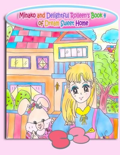 Minako and Delightful Rolleen’s Book 4 of Dream Sweet Home