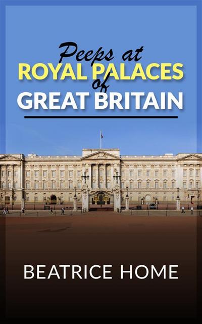 Peeps at Royal Palaces of Great Britain
