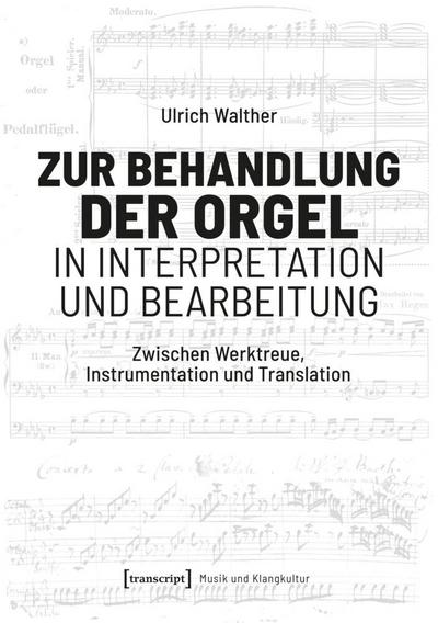 Zur Behandlung der Orgel in Interpretation und Bearbeitung