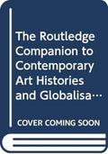 The Routledge Companion to Contemporary Art Histories and Globalisation